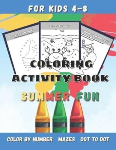 Summer Fun Coloring Activity Book for Kids Ages 4-8 : Preschool Kindergarten Summer Book of Mazes, Dot to Dot, Doodle Pages, Color by Number, Word Maker, and Games