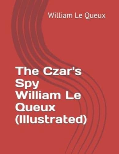 The Czar's Spy William Le Queux (Illustrated)