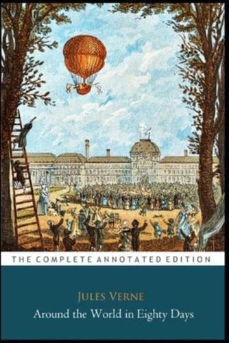 Around The World In Eighty Days By Jules Verne "The Annotated Classic Edition"