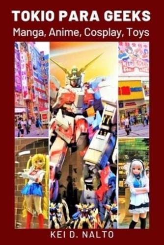 Tokio para Geeks: Manga, Anime, Cosplay, Toys