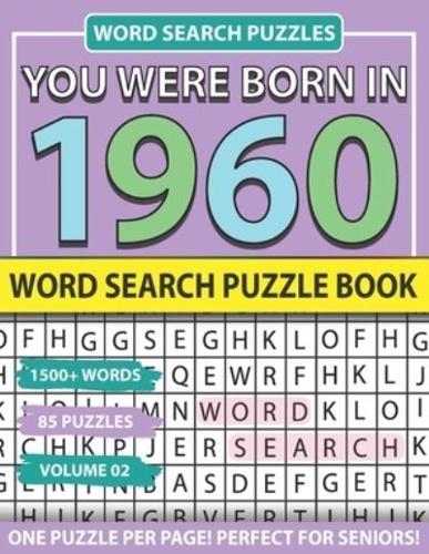 You Were Born In 1960: Word Search Puzzle Book: Holiday Fun And Leisure time Word Find Game For Adults Seniors And Puzzle Fans with Solutions