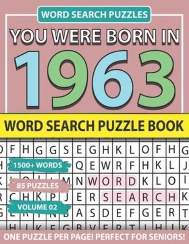 You Were Born In 1963: Word Search Puzzle Book: Holiday Fun And Leisure time Word Find Game For Adults Seniors And Puzzle Fans with Solutions