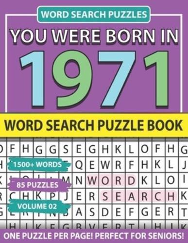 You Were Born In 1971: Word Search Puzzle Book: Holiday Fun And Leisure time Word Find Game For Adults Seniors And Puzzle Fans with Solutions