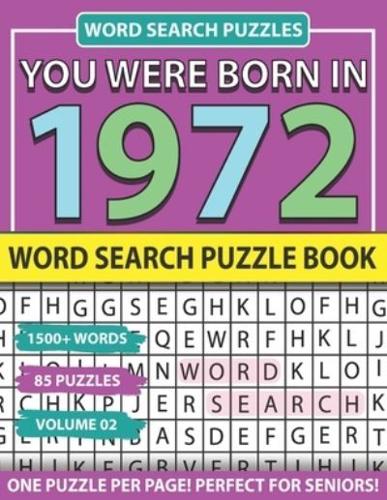 You Were Born In 1972: Word Search Puzzle Book: Holiday Fun And Leisure time Word Find Game For Adults Seniors And Puzzle Fans with Solutions