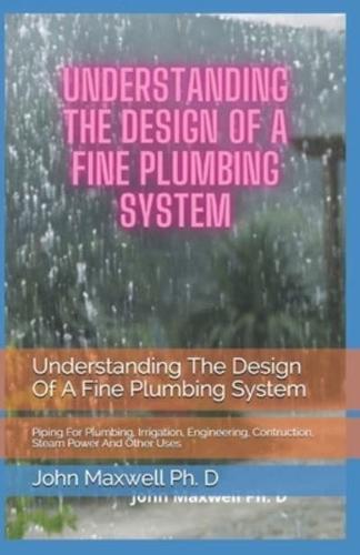 Understanding The Design Of A Fine Plumbing System