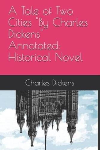A Tale of Two Cities "By Charles Dickens" Annotated: Historical Novel