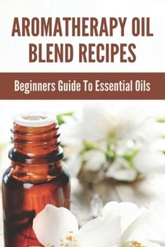 Aromatherapy Oil Blend Recipes