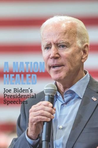 A Nation Healed: Joe Biden's Presidential Speeches