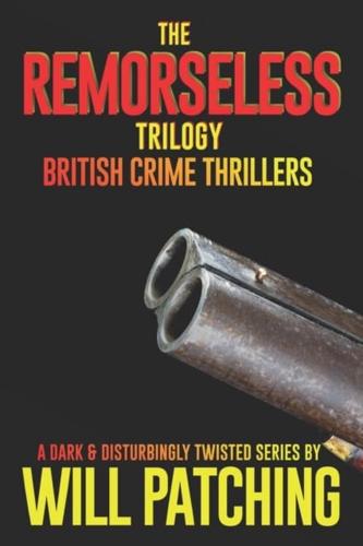 The Remorseless Trilogy: British Crime Thrillers Books 1 - 3