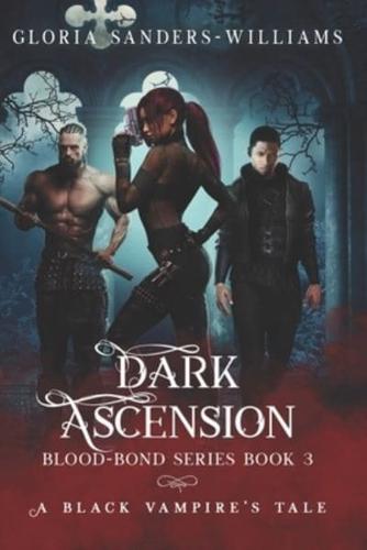 Dark Ascension : The Blood Bond Series - A Black Vampires' Tale