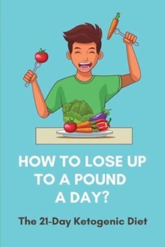 How To Lose Up To A Pound A Day?
