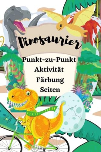 Dinosaurier Punkt-zu-Punkt-Aktivität Färbung Seiten: Lustige Punkt-zu-Punkt für Kinder im Alter von 4-8 in Dinosaurier Thema & Färbung