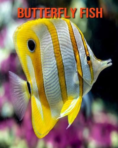 Butterfly Fish:  Beautiful Pictures & Interesting Facts Children Book About Butterfly Fish