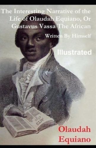 The Interesting Narrative of the Life of Olaudah Equiano, Or Gustavus Vassa, The African Illustrated