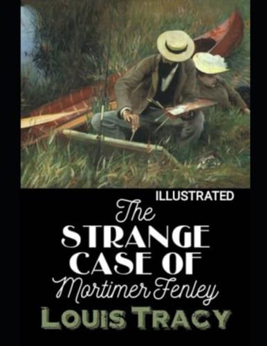The Strange Case of Mortimer Fenley Louis Tracy (Illustrated)