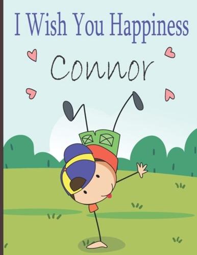 I Wish You Happiness Connor: Personalized children book For boy ,a special child in your life,Name Connor ( Baby Showers and Birthdays)