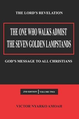 The One Who Walks Amidst the Seven Golden Lampstands Vol. 2