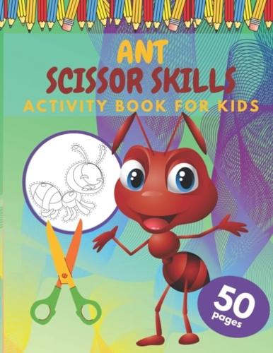 Ant Scissor Skills Activity Book For Kids: COLORING BOOK FOR KIDS SCISSOR SKILLS 4-8 Age Size (8,5x11 inches) 50 Full Page Of Cute Ant