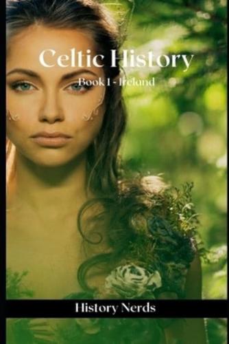 Celtic History: Book 1: Ireland