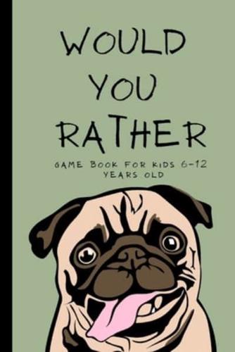 Would You Rather Book for Kids: 140+ Funny, Silly and Challenging Questions for Kids, Teens and Adults