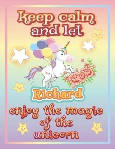 keep calm and let Richard enjoy the magic of the unicorn: The Unicorn coloring book is a very nice gift for any child named Richard
