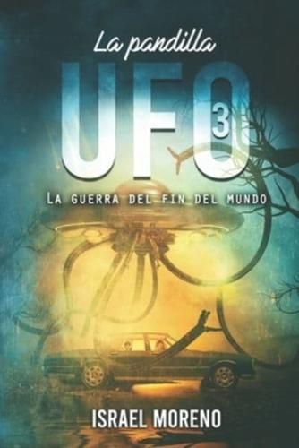 La pandilla UFO 3: La guerra del fin del mundo -Saga finalista de los premios Ignotus 2020-