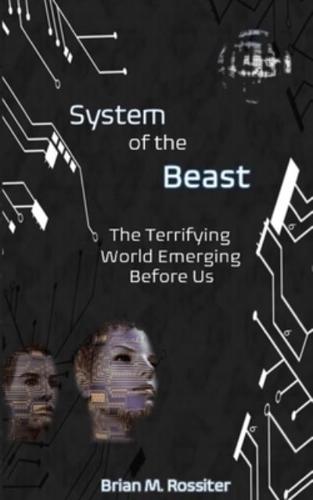 System of the Beast: The Terrifying World Emerging Before Us