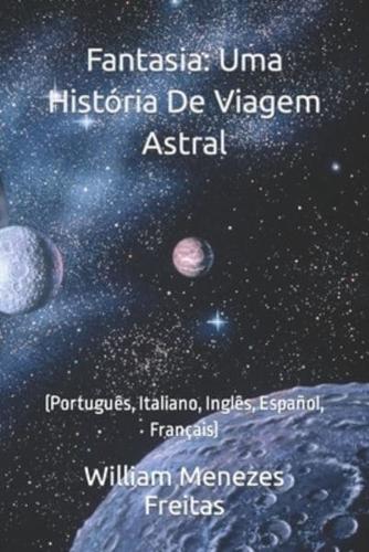 Fantasia: Uma História De Viagem Astral: (Português, Italiano, Inglês, Español, Français)