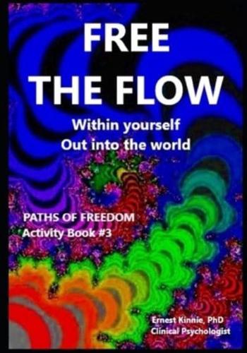FREE THE FLOW  kiss and hug reality: control your life out into the world within your self