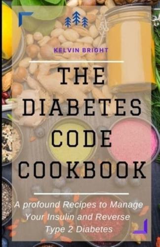 THE DIABETES CODE COOKBOOK: A profound Recipes to Manage Your Insulin and Reverse Type 2 Diabetes