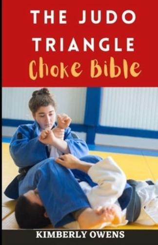 The Judo Triangle Choke Bible : The Essential Choke and Submission Guide for Beginners and Seniors