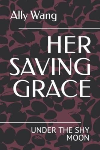 HER SAVING GRACE: UNDER THE SHY MOON