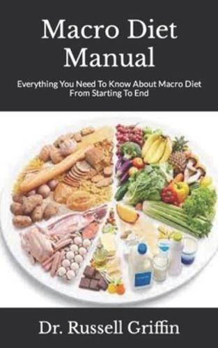 Macro Diet Manual  : Everything You Need To Know About Macro Diet From Starting To End