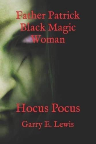 Father Patrick Black Magic Woman : Hocus Pocus