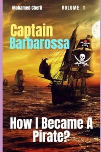 Captain Barbarossa: From A Pirate To An Admiral