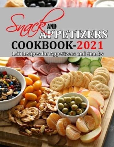 SNACK AND APPETIZERS COOKBOOK 2021: 150 Recipes for Appetizers and Snacks