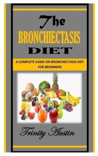 THE BRONCHIECTASIS DIET: A Complete Guide on Bronchiectasis Diet for Beginners