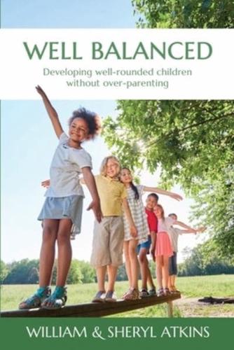 Well Balanced: Developing well-rounded children without over parenting