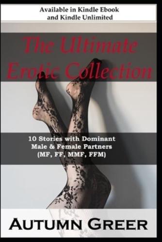 The Ultimate Erotic Collection: : 10 Stories with Dominant Male & Female Partners (mf, ff, mmf, ffm)