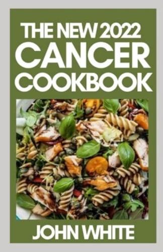 THE NEW 2022 CANCER COOKBOOK: Preventing and Controlling Cancer with Diet and Lifestyle