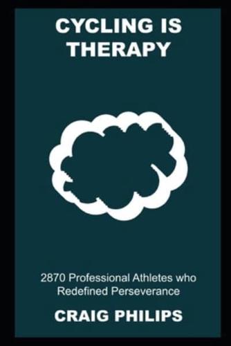 Cycling is Therapy: 2870 Professional Athletes who Redefined Perseverance
