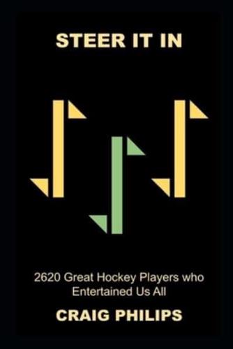 Steer It In: 2620 Great Hockey Players who Entertained Us All