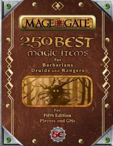 250 Best Magic Items for Barbarians, Druids, and Rangers: For Fifth Edition Players and GMs