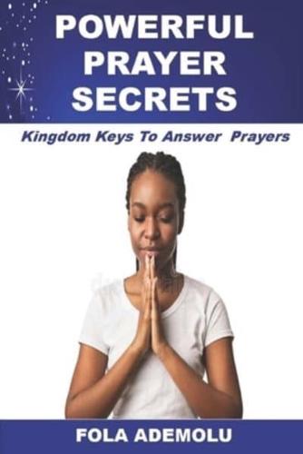 POWERFUL PRAYER SECRETS: Kingdom Keys To Answer Prayers