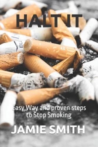 HALT IT: Easy Way and proven steps to Stop Smoking