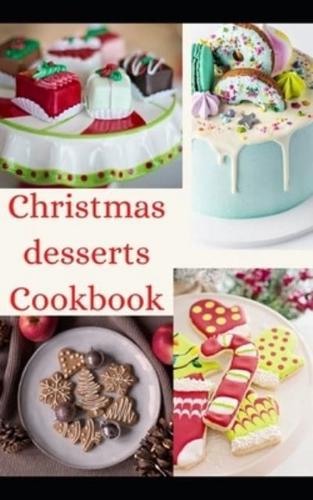 Christmas desserts Cookbook: Easy  Desserts  recipes to Deck Out Your Holiday Treats Table