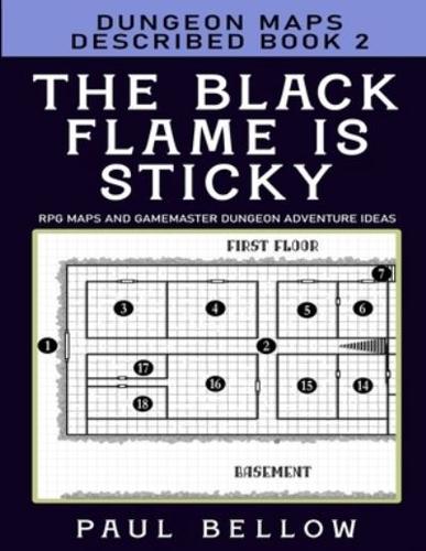 The Black Flame is Sticky: Dungeon Maps Described Book 2