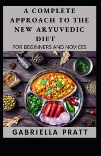 The Complete Approach To The New Aryuvedic Diet For Beginners And Novices
