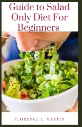 Guide to Salad Only Diet For Beginners
