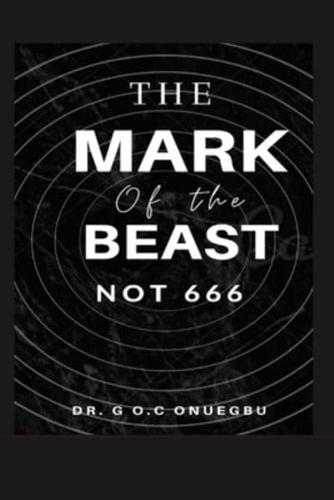 THE MARK OF THE BEAST:  NOT 666  BY